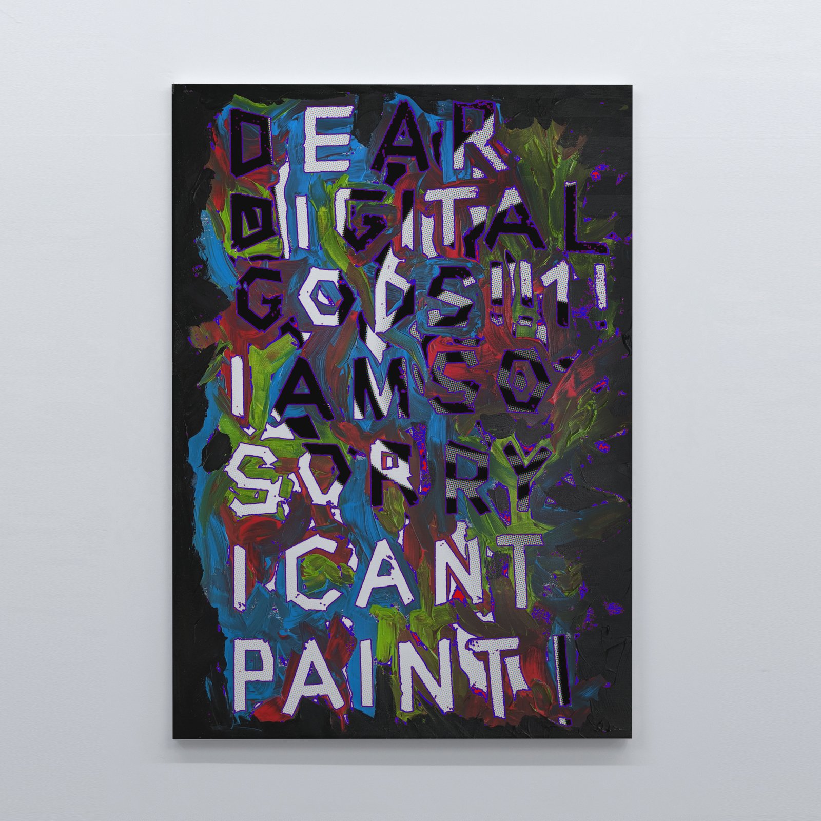 Work detail: DEAR DIGITAL GODS — I AM SORRY I CAN'T PAINT